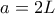 \displaystyle{a=2L}