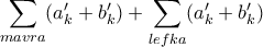 \displaystyle{\sum_{mavra} (a_k'+b_k') + \sum_{lefka} (a_k'+b_k') }