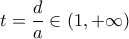 t=\dfrac{d}{a} \in (1,+\infty) t=\dfrac{d}{a} \in (1,+\infty)