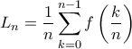 \displaystyle{L_n=\displaystyle \frac{1}{n}\sum_{k=0}^{n-1}f\left(\frac{k}{n}\right)}
