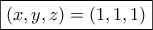 \boxed{(x,y,z) = (1,1,1)}