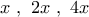 \displaystyle x\ ,\ 2x\ ,\ 4x