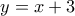 y=x+3