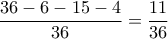 \displaystyle{\frac{36-6-15-4}{36}=\frac{11}{36}