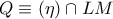 Q\equiv (\eta)\cap LM