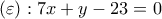 (\varepsilon ): 7x+y-23=0
