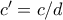 c'=c/d