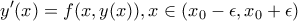 \displaystyle y'(x)=f(x,y(x)),x\in (x_0-\epsilon ,x_0+\epsilon) \displaystyle y'(x)=f(x,y(x)),x\in (x_0-\epsilon ,x_0+\epsilon)