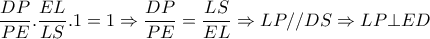  \dfrac{DP}{PE}. \dfrac{EL}{LS}.1=1 \Rightarrow  \dfrac{DP}{PE}= \dfrac{LS}{EL} \Rightarrow LP//DS \Rightarrow LP \bot ED    