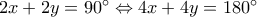 2x + 2y = {90^ \circ } \Leftrightarrow 4x + 4y = {180^ \circ }