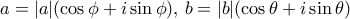 a=|a| (\cos \phi  +i \sin \phi ), \,  b=|b| (\cos \theta  +i \sin \theta )