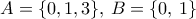 A = \{0, 1, 3\}, \, B= \{0, \, 1\}