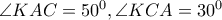 \angle KAC={{50}^{0}},\angle KCA={{30}^{0}}