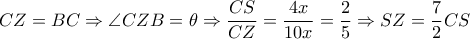 CZ=BC\Rightarrow \angle CZB= \theta \Rightarrow \dfrac{CS}{CZ} = \dfrac{4x}{10x}= \dfrac{2}{5} \Rightarrow SZ= \dfrac{7}{2}CS CZ=BC\Rightarrow \angle CZB= \theta \Rightarrow \dfrac{CS}{CZ} = \dfrac{4x}{10x}= \dfrac{2}{5} \Rightarrow SZ= \dfrac{7}{2}CS