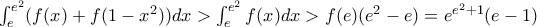 \int_{e}^{e^{2}}(f(x)+f(1-x^{2}))dx> \int_{e}^{e^{2}}f(x)dx> f(e)(e^{2}-e)=e^{e^{2}+1}(e-1)