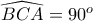 \widehat{BCA}=90^o