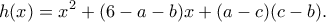 \displaystyle h(x) = {x^2} + (6 - a - b)x + (a - c)(c - b).