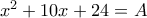 x^2+10x+24=A