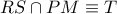 RS\cap PM\equiv T