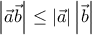 \displaystyle{\left| \vec{a}\vec{b}\right|\leq \left|\vec{a} \right|\left|\vec{b} \right|}