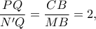 \dfrac{PQ}{N'Q}=\dfrac{CB}{MB}=2, \dfrac{PQ}{N'Q}=\dfrac{CB}{MB}=2,