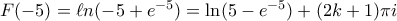 F(-5)=\ell n(-5+e^{-5})=\ln (5-e^{-5})+(2k+1)\pi i F(-5)=\ell n(-5+e^{-5})=\ln (5-e^{-5})+(2k+1)\pi i