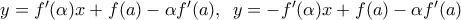 y={f}'(\alpha )x+f(a)-\alpha {f}'(a),\,\,\,y=-{f}'(\alpha )x+f(a)-\alpha {f}'(a)