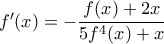 f'(x)=-\dfrac{f(x)+2x}{5f^{4}(x)+x}