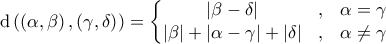 \displaystyle{\mathrm{d} \left ( \left ( \alpha, \beta \right ), \left ( \gamma, \delta \right ) \right ) = \left\{\begin{matrix} 
\left | \beta - \delta \right | & , &  \alpha = \gamma \\  
 \left | \beta \right | + \left | \alpha - \gamma \right | + \left | \delta \right | &,  & \alpha \neq \gamma  
\end{matrix}\right.}