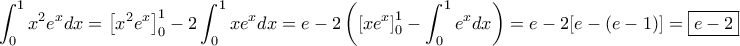\displaystyle{\int_{0}^{1} x^{2}e^{x}dx=\left[x^{2}e^{x}\right]_{0}^{1} -2\int_{0}^{1} xe^{x}dx=e-2\left(\left[xe^{x}\right]_{0}^{1}-\int_{0}^{1} e^{x}dx\right)=e-2[e-(e-1)]=\boxed{e-2}}