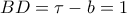 \displaystyle BD = \tau  - b = 1