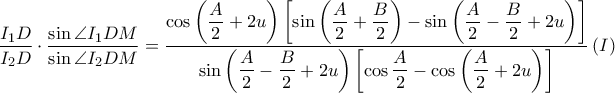 \displaystyle \frac{I_{1}D}{I_{2}D}\cdot \frac{\sin \angle I_{1}DM}{\sin \angle I_{2}DM}=\frac{\displaystyle \cos \left ( \frac{A}{2}+2u \right )\left [ \sin \left ( \frac{A}{2}+\frac{B}{2} \right )-\sin \left ( \frac{A}{2}-\frac{B}{2}+2u \right ) \right ]}{\displaystyle \sin \left ( \frac{A}{2}-\frac{B}{2}+2u \right )\left [ \cos \frac{A}{2}-\cos \left ( \frac{A}{2}+2u \right ) \right ]}\left ( I \right )