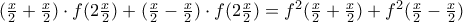 (\frac{x}{2}+\frac{x}{2})\cdot f(2\frac{x}{2})+(\frac{x}{2}-\frac{x}{2}) \cdot f(2\frac{x}{2})= f^2 (\frac{x}{2}+\frac{x}{2})+ f^2 (\frac{x}{2}-\frac{x}{2})