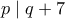 p \mid q+7