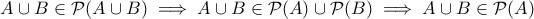 \displaystyle{A \cup B \in  \mathcal P (A \cup B) \implies A \cup B \in \mathcal P (A) \cup \mathcal P (B) \implies A \cup B \in \mathcal P (A)}