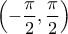 \displaystyle{ \left ( -\frac {\pi}{2} , \frac {\pi}{2}\right ) }