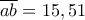 \overline{ab}=15,51