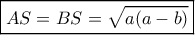 \boxed{AS = BS = \sqrt {a(a - b)} } \boxed{AS = BS = \sqrt {a(a - b)} }
