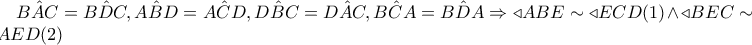 B\hat{A}C=B\hat{D}C , A\hat{B}D=A\hat{C}D, D\hat{B}C=D\hat{A}C , B\hat{C}A=B\hat{D}A\Rightarrow \triangleleft ABE\sim\triangleleft  ECD (1) \wedge  \triangleleft BEC\sim \triangleleft AED(2)