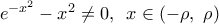 {{e}^{-{{x}^{2}}}}-{{x}^{2}}\ne 0,\,\,\,x\in (-\rho ,\,\,\rho )