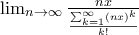 \lim_{n\rightarrow\infty}\frac{nx}{\frac{\sum_{k=1}^{\infty}(nx)^k}{k!}}