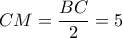 CM=\dfrac{BC}{2}=5