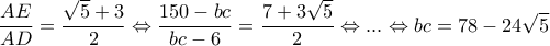 \displaystyle \frac{{AE}}{{AD}} = \frac{{\sqrt 5  + 3}}{2} \Leftrightarrow \frac{{150 - bc}}{{bc - 6}} = \frac{{7 + 3\sqrt 5 }}{2} \Leftrightarrow ... \Leftrightarrow bc = 78 - 24\sqrt 5 