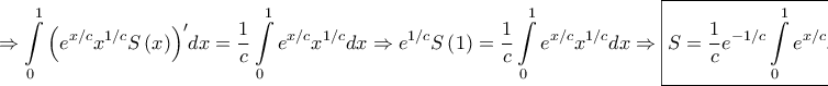 \displaystyle{ \Rightarrow \int\limits_0^1 {{{\left( {{e^{x/c}}{x^{1/c}}S\left( x \right)} \right)}^\prime }dx}  = \frac{1}{c}\int\limits_0^1 {{e^{x/c}}{x^{1/c}}dx}  \Rightarrow {e^{1/c}}S\left( 1 \right) = \frac{1}{c}\int\limits_0^1 {{e^{x/c}}{x^{1/c}}dx}  \Rightarrow \boxed{S = \frac{1}{c}{e^{ - 1/c}}\int\limits_0^1 {{e^{x/c}}{x^{1/c}}dx} }}