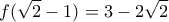 \displaystyle{f(\sqrt{2}-1)=3-2\sqrt{2}}