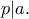 p | a.