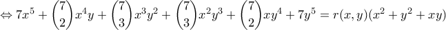 \Leftrightarrow 7x^5+\dbinom{7}{2}x^4y+\dbinom{7}{3}x^3y^2+\dbinom{7}{3}x^2y^3+\dbinom{7}{2}xy^4+7y^5=r(x,y)(x^2+y^2+xy) \Leftrightarrow 7x^5+\dbinom{7}{2}x^4y+\dbinom{7}{3}x^3y^2+\dbinom{7}{3}x^2y^3+\dbinom{7}{2}xy^4+7y^5=r(x,y)(x^2+y^2+xy)