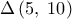 \displaystyle \Delta \left( {5,\;10} \right) \displaystyle \Delta \left( {5,\;10} \right)