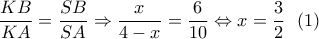 \dfrac{{KB}}{{KA}} = \dfrac{{SB}}{{SA}} \Rightarrow \dfrac{x}{{4 - x}} = \dfrac{6}{{10}} \Leftrightarrow x = \dfrac{3}{2}\,\,\,\left( 1 \right)