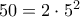 50 = 2 \cdot 5^2